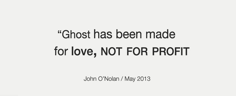 Ghost has been made for love, NOT FOR PROFIT - John ONolan
